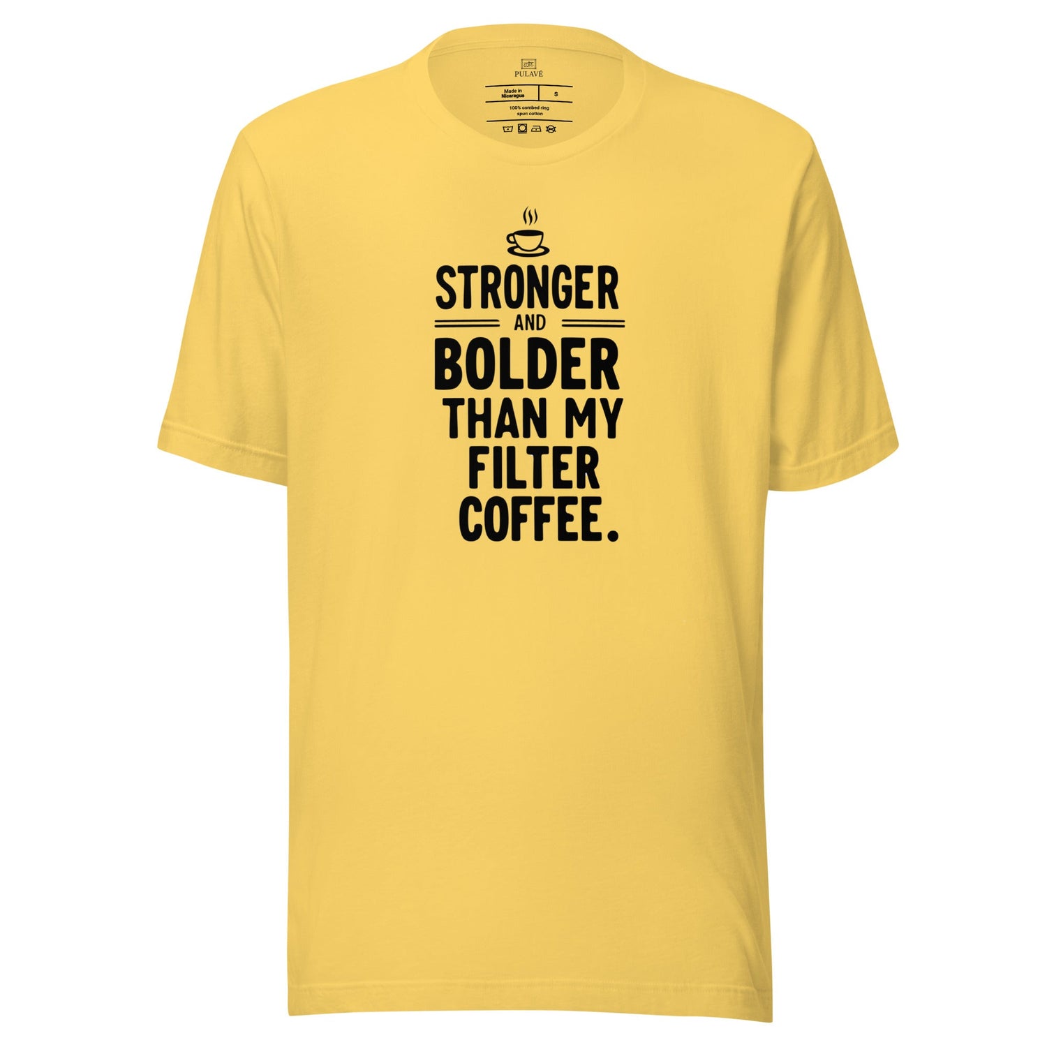 Stronger and bolder than my filter coffee t shirt front view 